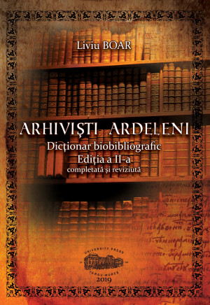 ARHIVIȘTI ARDELENI. Dicționar biobibliografic. Ediția a II-a, completată și revizuită (print alb negru, coperta color)