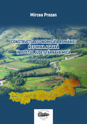 Construcţia economică a României. Reforma agrară în fostul judeţ Târnava Mică (după teza de doctorat) 