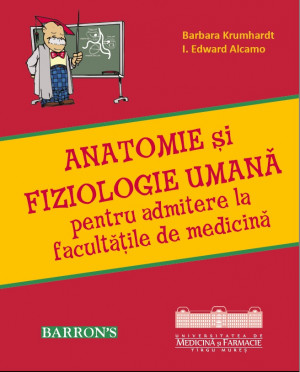  ANATOMIE şi FIZIOLOGIE UMANĂ pentru admitere la facultăţile de medicină, ediția 2014