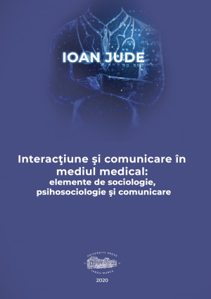 Interacţiune şi comunicare în mediul medical. Elemente de sociologie, psihosociologie şi comunicare 